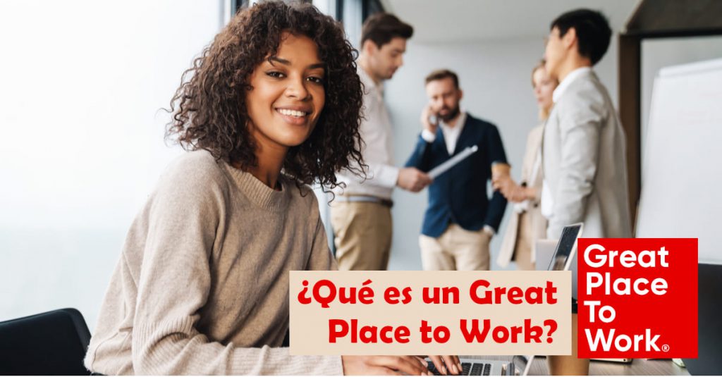 Qué Es Great Place To Work Y Cuál Es Su Propósito?